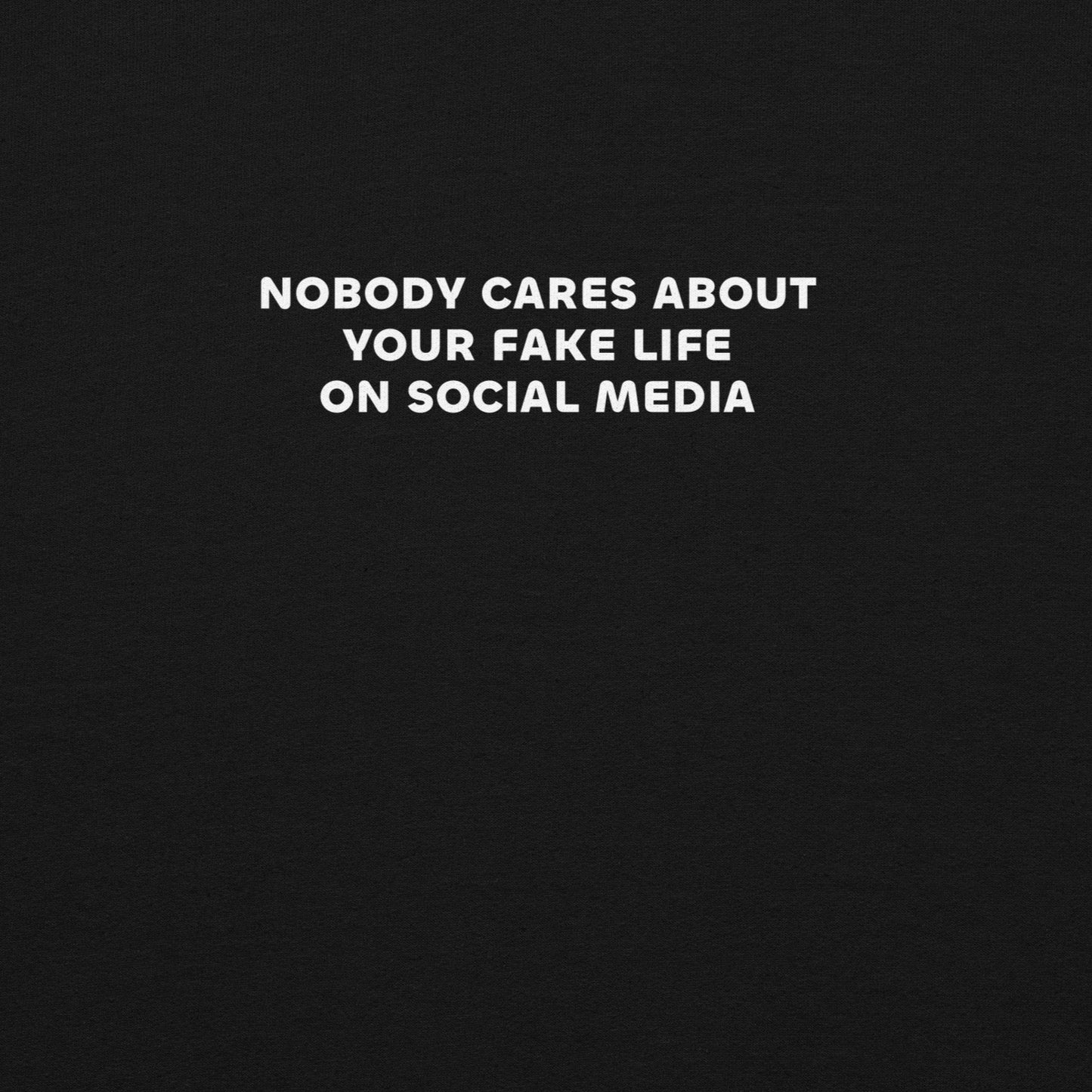 NOBODY CARES ABOUT YOUR FAKE LIFE ON SOCIAL MEDIA