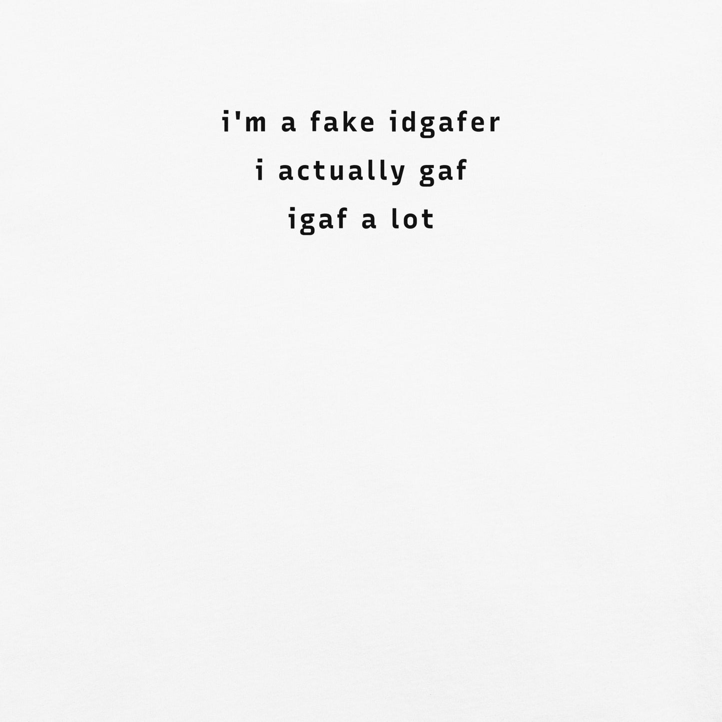 i'm a fake idgafer. i actually gaf. igaf a lot.